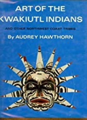 Art of the Kwakiutl Indians and Other Northwest Coast Tribesby: Hawthorn, Audrey