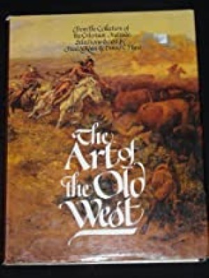 Art of the Old West, The: From the Collection of the Gilcrease Instituteby: Rossi, Paul A. & David C. Hunt