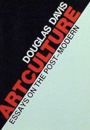 Artculture: Essays on the Post Modern by: Davis, Douglas