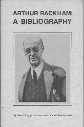 Arthur Rackham: A Bibliographyby: Latimore, Sarah Briggs; Haskell, Grace Clark