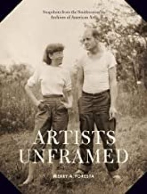 Artists Unframed: Snapshots from the Smithsonian's Archives of American Art by: Merry A. Foresta