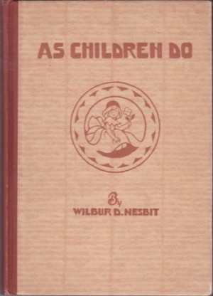 As Children Do: Poems of Childhood by: Wilbur D. Nesbit