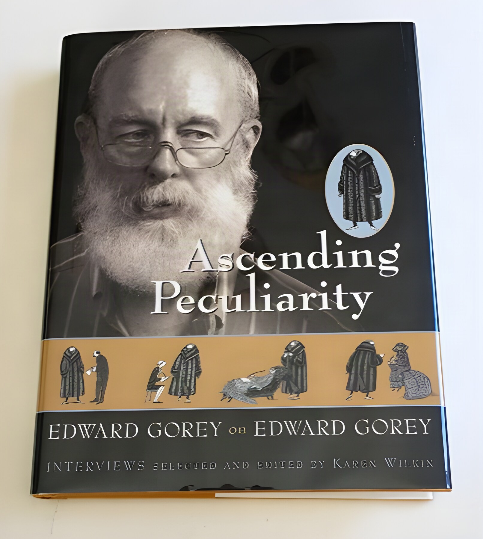 Ascending Peculiarity: Edward Gorey on Edward Gorey by: Edward Gorey, Karen Wilkin 