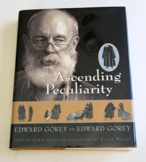 Ascending Peculiarity: Edward Gorey on Edward Gorey by: Edward Gorey, Karen Wilkin 