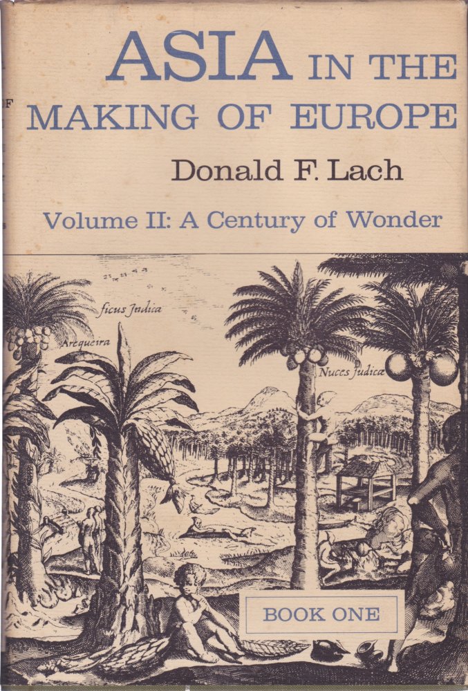 Asia in the Making of Europe, Volume II: A Century of Wonderby: Donald F. Lach