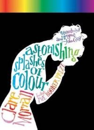 Astonishing Splashes of Colourby: Clare Morrall