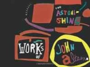 Astonishing Works of John Altoon, Theby: Nye, Tim