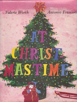 At Christmastime by: Valerie Worth; Illustrator Antonio Frasconi 