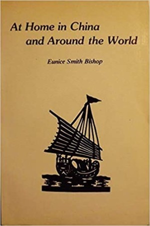 At Home in China and Around the World: The life story of Merlin and Eunice Bishop (SIGNED COPY)by: Bishop, Eunice Smith