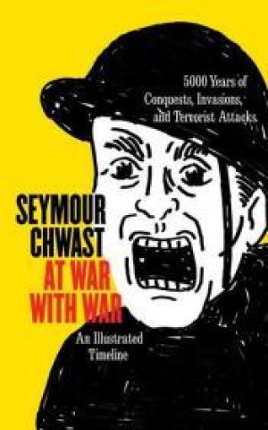 At War With War: 5000 Years of Conquests, Invasions, and Terrorist Attacksby: Chwast, Seymour