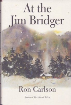 At the Jim Bridger: Stories (SIGNED COPY)by: Carlson, Ron