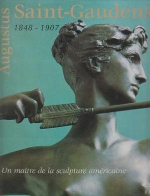 Augustus Saint-Gaudens 1848-1907: A Master of American Sculpture by: Editor: Hureaux, Alain Daguerre