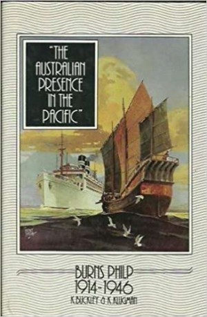 Australian Presence In The Pacific, The: Burns Philp 1914-1946 by: Buckley, Ken/ Klugman, Kris