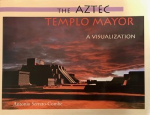 Aztec Templo Mayor: A Visualization by: Antonio Serrato-Combe