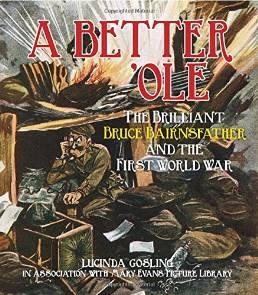 BETTER 'OLE, A: THE BRILLIANT BRUCE BAIRNSFATHER AND THE FIRST WORLD WARby: Gosling, Lucinda/ Bruce Bairnsfather