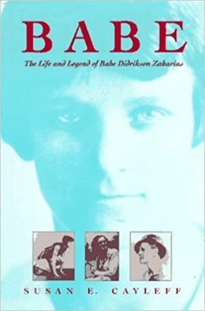 Babe: The Life and Legend of Babe Didrikson Zaharias by: Cayleff, Susan E. 
