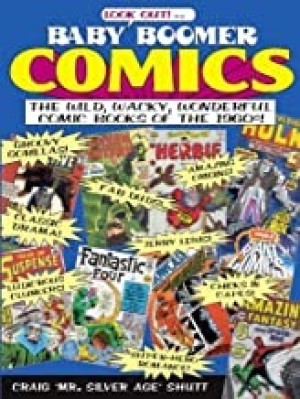 Baby Boomer Comics: The Wild, Wacky, Wonderful Comic Books of the 1960sby: Craig Shutt and Jim Mooney