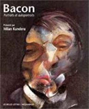 Bacon - Portraits et autoportraits: Francis Bacon, le visage en viscEresby: Kundera, Milan