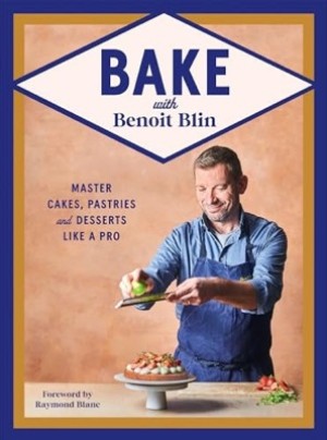Bake with Benoit Blin: Master Cakes, Pastries and Desserts Like a Proby: Benoit Blin