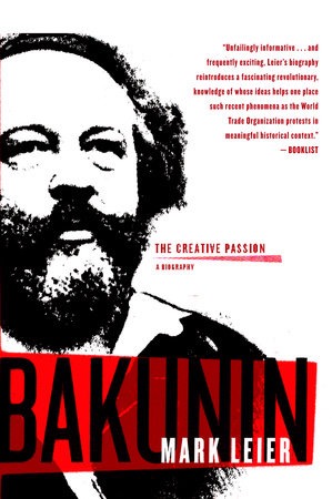 Bakunin: The Creative Passion - A Biographyby: Mark Leier