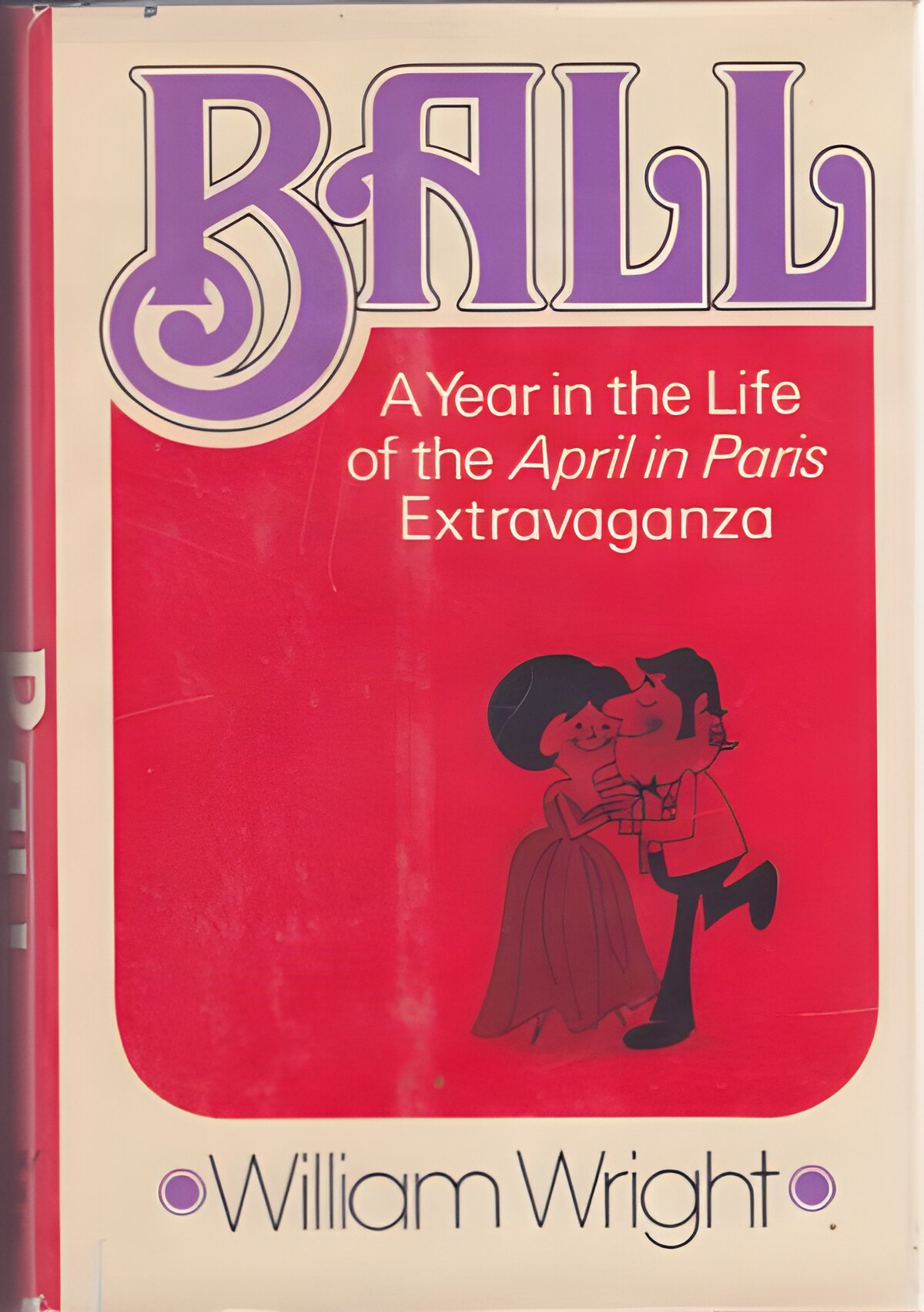 Ball: A year in the life of the April in Paris extravaganzaby: Wright, William
