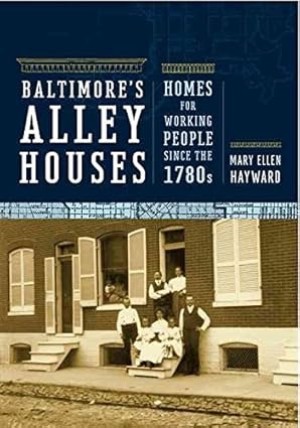 Baltimore's Alley Houses: Homes for Working People Since the 1780s by: Hayward, Mary Ellen