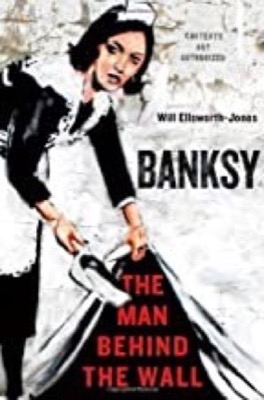 Banksy: The Man Behind the Wallby: Will Ellsworth-Jones