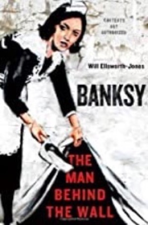 Banksy: The Man Behind the Wallby: Will Ellsworth-Jones