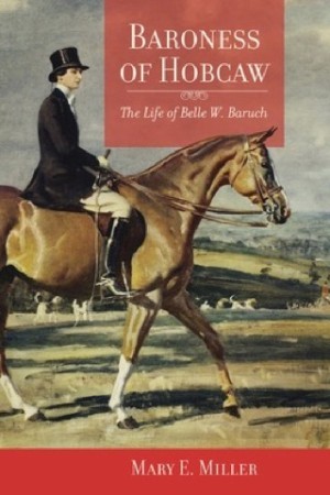 Baroness of Hobcaw: The Life of Belle W. Baruchby: Mary E. Miller