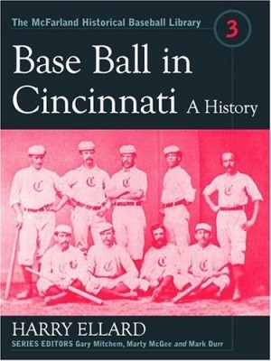Base Ball in Cincinnati: A Historyby: Ellard, Harry