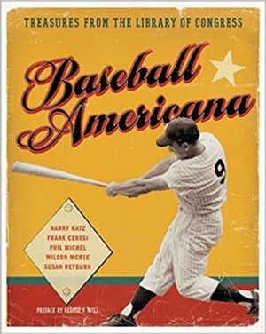 Baseball Americana: Treasures from the Library of Congress by: Katz, Harry; Ceresi, Frank; Michel, Phil 
