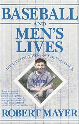 Baseball and Men's Lives: The True Confessions of a Skinny-Marinkby: Robert Mayer