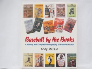 Baseball by the Books: A History and Complete Bibliography of Baseball Fictionby: McCue, Andy