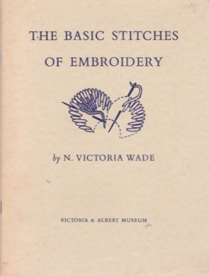 Basic Stitches of Embroidery, Theby: Wade, N. Victoria
