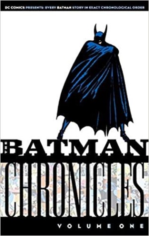 Batman Chronicles Volume 1-7 (7 Volumes)by: Author: Finger, Bill, Illustrator: Kane, Bob, Jerry Robinson