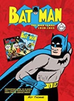 Batman: The War Years 1939-1945: Presenting over 20 classic full length Batman tales from the DC comics vault!by: Thomas, Roy