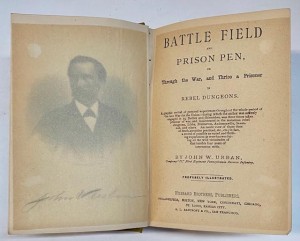 Battle Field and Prison Pen, or Through the War, and Thrice a Prisoner in Rebel Dungeonsby: Urban, John W.