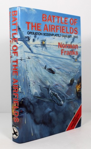 Battle of the Airfields, The - Operation Bodenplatte - 1st January 1945 (SIGNED BY AUTHOR)by: Franks, Norman