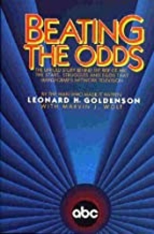 Beating the Odds: The Untold Story Behind the Rise of ABC : The Stars, Struggles, and Egos That Transformed Network Television by the Man Who Made Iby: Goldenson, Leo