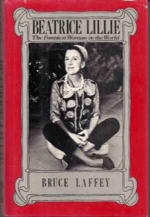Beatrice Lillie: The Funniest Woman in the Worldby: Bruce Laffey