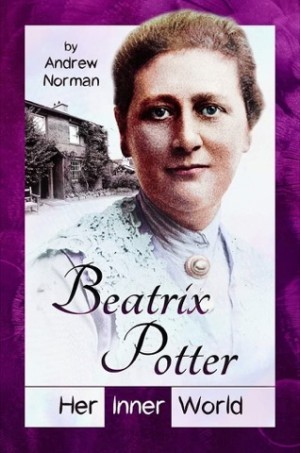 Beatrix Potter: Her Inner Worldby: Andrew Norman 