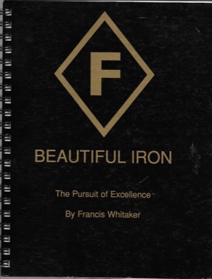 Beautiful Iron: The Pursuit of Excellenceby: Whitaker, Francis