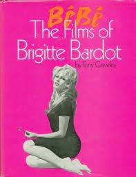 Bebe. The Films of Brigitte Bardotby: Crawley, Tony