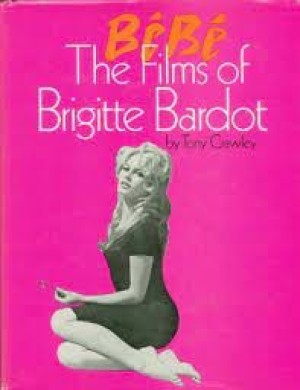 Bebe. The Films of Brigitte Bardotby: Crawley, Tony