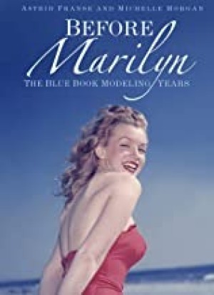 Before Marilyn: The Blue Book Modeling Yearsby: Astrid Franse and Michelle Morgan  