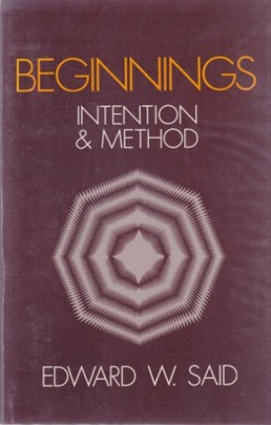 Beginnings: Intentions and Method by: Edward W. Said
