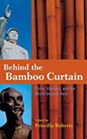 Behind the Bamboo Curtain: China, Vietnam, and the World beyond Asia (Cold War International History Project)by: Priscilla Roberts (Ed.)