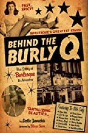 Behind the Burly Q: The Story of Burlesque in Americaby: Leslie Zemeckis, Blaze Starr (foreword)
