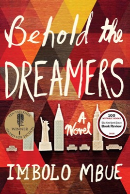 Behold the Dreamers: A Novel by: Mbue, Imbolo