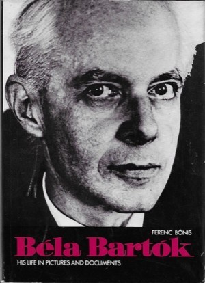 Bela Bartok: His Life in Pictures and Documents.by: Bonis, Ferenc